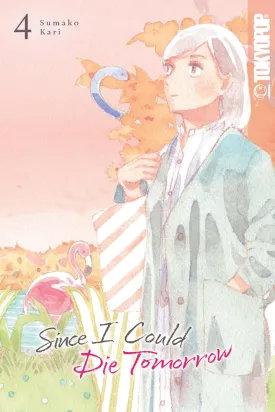 Since I Could Die Tomorrow GN Vol 04